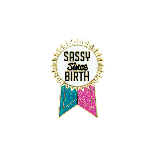 Sassy Since Birth Pin